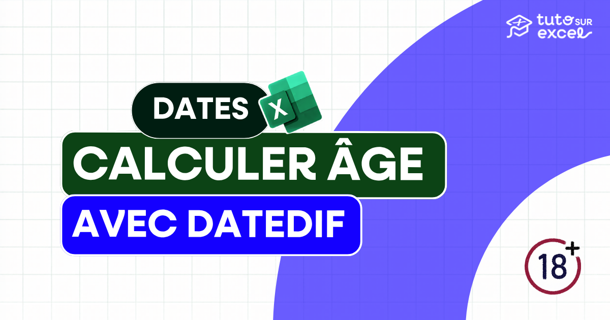 Calculer un âge dans Excel : 4 méthodes (DATEDIF, ANNEE.FRACTION, ANNEE)