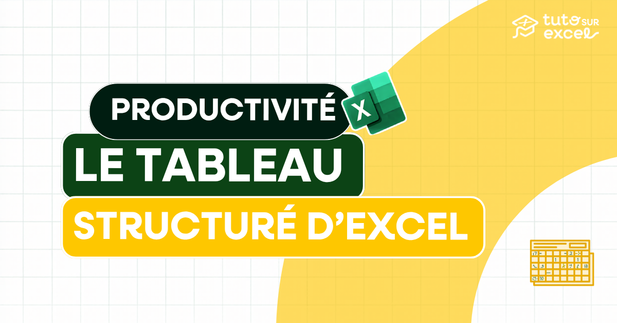 Créer un tableau structuré dans Excel : le réflexe pro