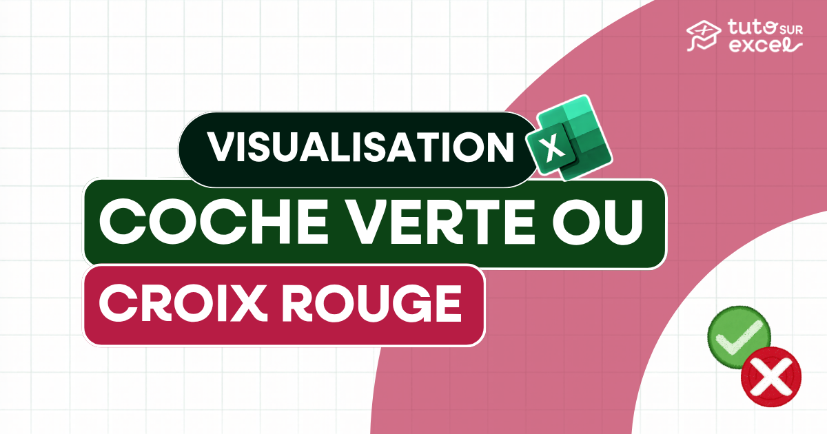 Indicateur visuel Excel : coche verte ou croix rouge automatique